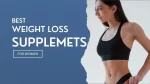 Review 5 Best Weight Loss Supplements for Women